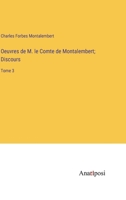 Oeuvres de M. le Comte de Montalembert; Discours: Tome 3 3382710153 Book Cover