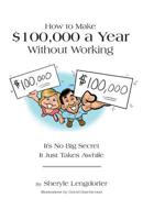 How to Make $100,000 a Year Without Working: It's No Big Secret. It Just Takes Awhile. 109055768X Book Cover
