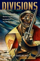 Divisions: A New History of Racism and Resistance in America's World War II Military 0197786626 Book Cover