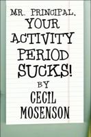 Mr. Principal, Your Activity Period Sucks 1615469060 Book Cover