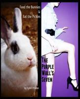 Feed the Bunnies & Eat the Pickles / The Purple Wall's Seven 1494743558 Book Cover