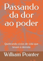 Passando da dor ao poder: Quebrando ciclos de vida que levam à derrota (Portuguese Edition) B0FDKFNM88 Book Cover