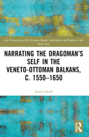 Narrating the Dragoman's Self in the Veneto-Ottoman Balkans, c. 1550-1650 B0BWPQSL83 Book Cover