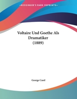 Voltaire Und Goethe Als Dramatiker (1889) 1169581390 Book Cover