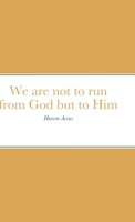 We are not to run from God but to Him: The Book of Jonah 1716698421 Book Cover