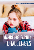 Handling Family Challenges (Strong, Healthy Girls) 1532192185 Book Cover