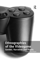 Ethnographies of the Videogame: Gender, Narrative and Praxis 1138253383 Book Cover