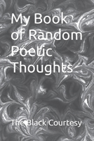 My Book of Random Poetic Thoughts B0CFZMHCXW Book Cover