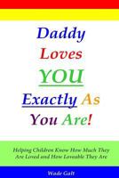 Daddy Loves You Exactly As You Are! 1934108073 Book Cover