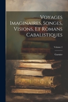 Voyages Imaginaires, Songes, Visions, Et Romans Cabalistiques, Volume 2 1148773991 Book Cover