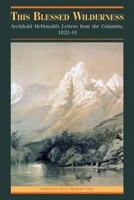 Blessed Wilderness: Archibald McDonald's Letters from the Columbia, 1822-1844 (The Pioneers of British Columbia Series) 0774808322 Book Cover