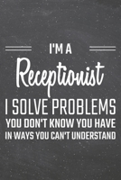 I'm a Receptionist I Solve Problems You Don't Know You Have: Receptionist Dot Grid Notebook, Planner or Journal 110 Dotted Pages Office Equipment, Supplies Funny Receptionist Gift Idea for Christmas o 1710169257 Book Cover