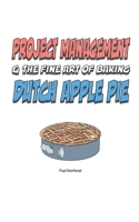 Project Management & the Art of Baking Dutch Apple Pie 1446671186 Book Cover
