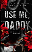 Use Me, Daddy: Discreet Special Edition (Boston Kings: Special Edition Discreet Covers) B0F8BGDHYP Book Cover
