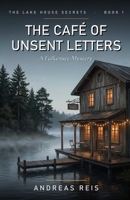 The Café of Unsent Letters: A cosy mystery of an old lakeside café, unsent letters and a family secret B0H6WKSKGN Book Cover