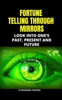 Fortune Telling Through Mirrors: Look Into One's Past, Present and Future B087SGS5GQ Book Cover