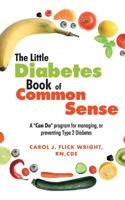 The Little Diabetes Book of Common Sense: A Can-Do Program for Managing or Preventing Type 2 Diabetes 1534828974 Book Cover