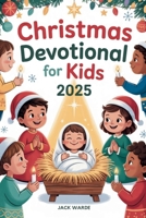 Christmas Devotional for Kids 2025: 5 Minutes Daily Bible Readings and Reflections for Children and Families B0FTMF6SMY Book Cover