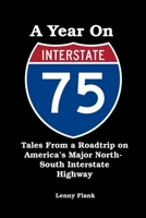 A Year on Interstate I-75: Tales From a Roadtrip on America’s Major North-South Interstate Highway 161001152X Book Cover