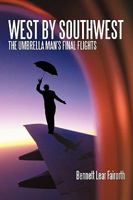 West by Southwest: The Umbrella Man's Final Flights 1440163251 Book Cover