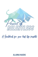 Pursuit of Relentless: a guidebook for your best life possible 1778038808 Book Cover