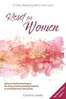 Reset for Women: A Faith-Based Guide to Sustainable Self Care for Busy Women; Practical, Science-Backed Strategies for Moms and Professionals Seeking ... Avoid Burnout and Stress (The Reset Series) 1923409107 Book Cover