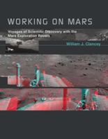 Working on Mars: Voyages of Scientific Discovery with the Mars Exploration Rovers 0262526808 Book Cover