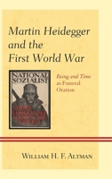 Martin Heidegger and the First World War: Being and Time as Funeral Oration 1498516254 Book Cover