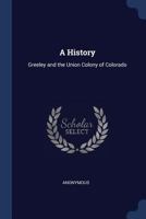 A History: Greeley and the Union Colony of Colorado 1241426589 Book Cover