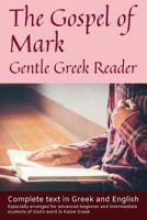 Gospel of Mark, Gentle Greek Reader: Complete text in Greek and English, reading practice for students of God's word in Koine Greek 1722437049 Book Cover