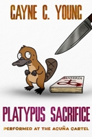 Platypus Sacrifice Performed at the Acuña Cartel: A Jett Turner Misadventure: Book #3 B0GKPPDKCK Book Cover