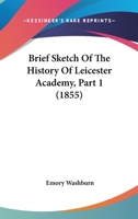 Brief Sketch Of The History Of Leicester Academy, Part 1 1164591517 Book Cover