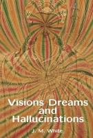 Visions Dreams and Hallucinations B0GLF6KG8X Book Cover