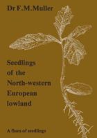 Seedlings of the North-Western European Lowland: A flora of seedlings 9400999836 Book Cover