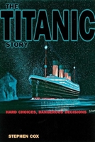 The Titanic Story: Hard Choices, Dangerous Decisions 0812693965 Book Cover