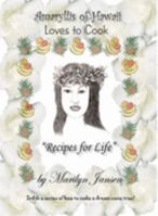 Amaryllis of Hawaii Loves to Cook: "Recipes for Life" 0976107082 Book Cover