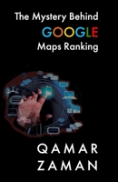 THE MYSTERY BEHIND GOOGLE MAPS RANKING: How to Rank Your Business Higher 1735529710 Book Cover