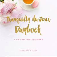 Tranquility du Jour Daybook: A Life and Day Planner 0578516667 Book Cover