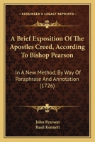 A brief exposition of the Apostles Creed, according to Bishop Pearson, ... By B. Kennett, ... 1144989558 Book Cover