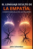 El Lenguaje Oculto de la Empatía: Conecta Más Allá de las Palabras (Atención Plena y Conexión con los Demás) (Spanish Edition) B0FQDVSVWN Book Cover