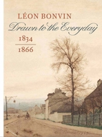 Léon Bonvin (1834–1866): Drawn to the Everyday 2958323404 Book Cover