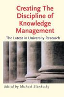 Creating the Discipline of Knowledge Management: The Latest in University Research 075067878X Book Cover