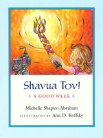 Shavua Tov!: A Good Week / Michelle Shapiro Abraham; Illustrated by Ann Koffsky 0807410845 Book Cover