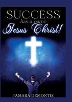 Success has a name - Jesus Christ! 3759795455 Book Cover