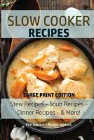 Slow Cooker Recipes: Stew Recipes - Soup Recipes - Dinner Recipes - & More! 1974229211 Book Cover