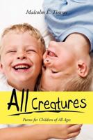 All Creatures: Poems for Children of All Ages 1465303065 Book Cover
