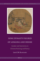 Song Dynasty Figures of Longing and Desire: Gender and Interiority in Chinese Painting and Poetry 9004764631 Book Cover