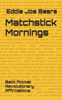 Matchstick Mornings: Back Pocket Revolutionary Affirmations (Matchstick Mornings: Back Pocket Revoltionary Affirmations) B0FLTVZSZX Book Cover