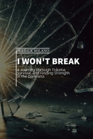 I Won't Break (Unbreakable Lives: The Derrick Solano Series) B0DJN6WGJ7 Book Cover