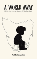 A World Away: Will We Ever Own the Shadows of Point Puer Boys? 1037111818 Book Cover